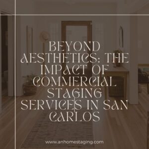 The Impact of Commercial Staging Services in San Carlos